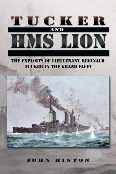 Tucker and HMS Lion: the Exploits of Lieutenant Reginald Grand Fleet