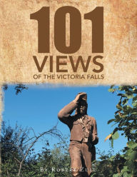 Title: One Hundred and One Views of The Victoria Falls, Author: Robert Zulu