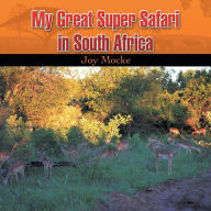 Title: My Great Super Safari in South Africa, Author: Joy Mocke