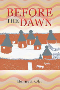 Title: BEFORE THE DAWN, Author: Bennett Obi