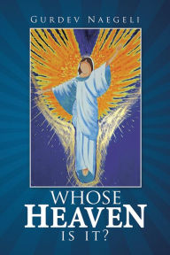 Title: Whose Heaven Is It?, Author: Gurdev Naegeli