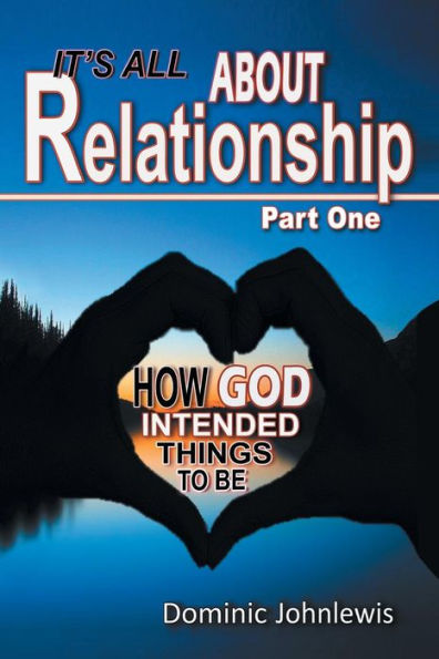 It's All about Relationship Part One: How God Intended Things to Be