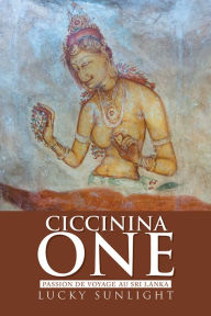 Title: Ciccinina One: Passion de Voyage au Sri Lanka, Author: Lucky Sunlight