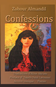 Title: Confessions: Traduction d'Aline Akram Preface d' Tayeb Ould Laroussi Accent tonique - Poesie, Author: Zuhour Al Mandil