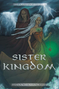 Title: SISTER KINGDOM: THE CRADLE OF MANKIND, Author: IFESINACHI NELSON EZEH