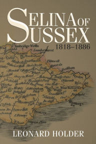 Title: Selina of Sussex: 1818-1886, Author: Leonard Holder