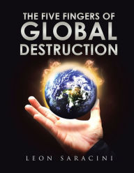 Title: The Five Fingers of Global Destruction, Author: Leon Saracini