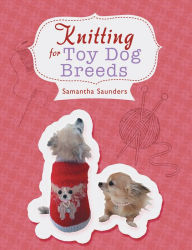 Title: Knitting for Toy Dog Breeds, Author: samantha saunders