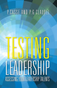 Title: Testing Leadership: Assessing Your Leadership Talents, Author: P. Casse