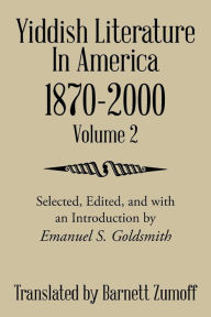 Title: Yiddish Literature In America 1870-2000: Volume 2, Author: Barnett Zumoff