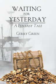 Title: Waiting for Yesterday: A Funtasy Tale, Author: Gerry Green