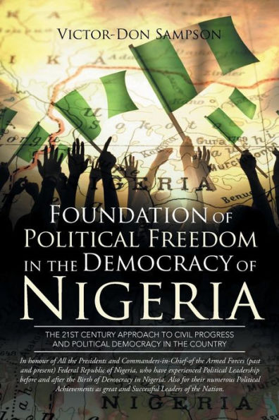 Foundation of Political Freedom the Democracy Nigeria: 21st Century Approach to Civil Progress and Country
