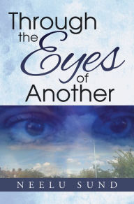 Title: Through the Eyes of Another, Author: Neelu Sund