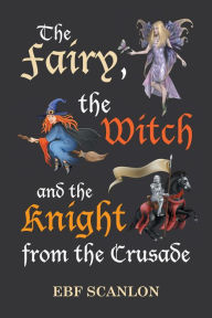 Title: The Fairy, the Witch and the Knight from the Crusade, Author: EBF Scanlon