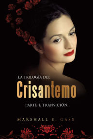 Title: La Trilogía Del Crisantemo: Parte I: Transición, Author: Marshall E. Gass