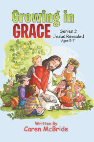 Title: Growing in Grace: Series 1: Jesus Revealed, Author: Caren McBride