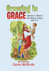 Title: Growing in Grace: Series 2: All About Jesus, Author: Caren McBride