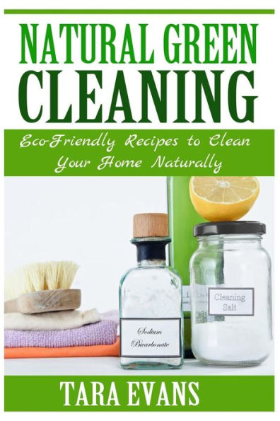 Natural Green Cleaning: Eco-Friendly Recipes to Clean Your Home Naturally