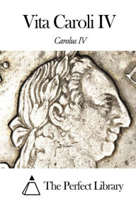 Title: Vita Caroli IV, Author: The Perfect Library