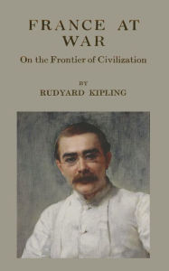 Title: France At War: On the Frontier of Civilization, Author: Rudyard Kipling