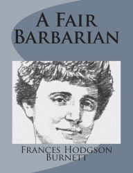 Title: A Fair Barbarian, Author: Frances Hodgson Burnett