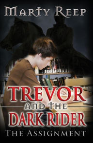 Title: Trevor and the Dark Rider: The Assignment: Book 1, Author: Marty Reep