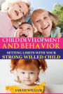 Child Development And Behavior: Setting Limits with Your Strong-Willed Child, A Simple Guide To Eliminating Conflict