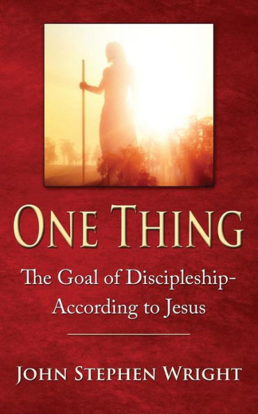 One Thing: The Goal of Discipleship--According to Jesus