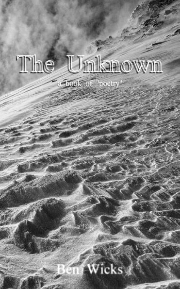The Unknown: A book of original poetry mostly about love, longing and despair.
