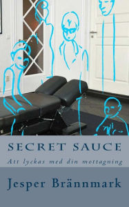 Title: Secret Sauce: Att lyckas med din mottagning, Author: Jesper Brannmark