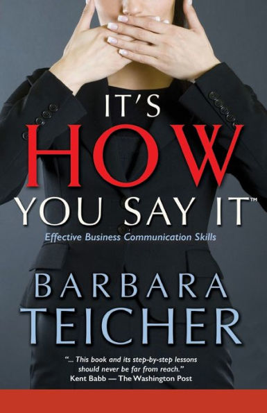 It's HOW You Say It: Effective Business Communication Skills