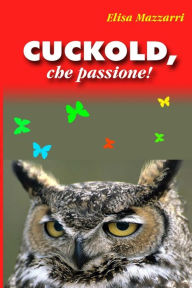 Title: Cuckold, che passione!, Author: Elisa Mazzarri Dr