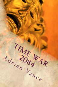 Title: Time War 2084: The Alternative, Author: Adrian Vance