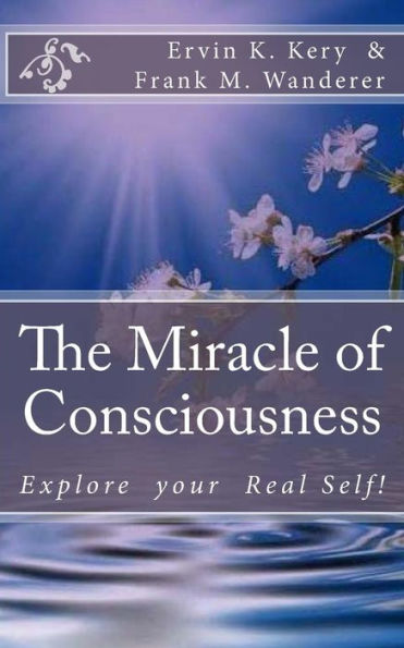 The Miracle of Consciousness: Explore your Real Self!
