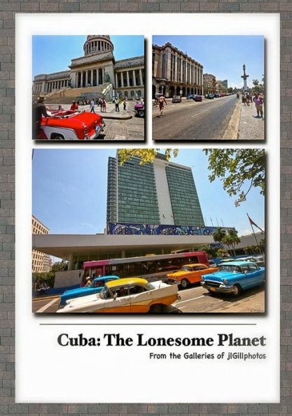 Cuba: The Lonesome Planet: From the Galleries of jlGillphotos