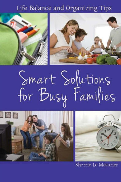 Smart Solutions for Busy Families: Life Balance and Organizing Tips