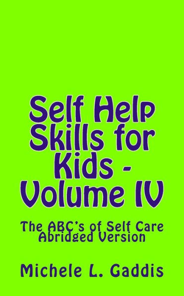 Self Help Skills for Kids - Volume IV - Abridged: ABC's for Self Care