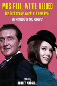 Title: Mrs Peel, We're Needed: The Technicolor world of Emma Peel, Author: Piers Johnson