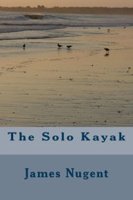 Title: The Solo Kayak, Author: James Nugent