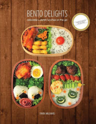 Title: Bento Delights: Adorable + Stylish Lunches on the Go, Author: Syntia Willyanto