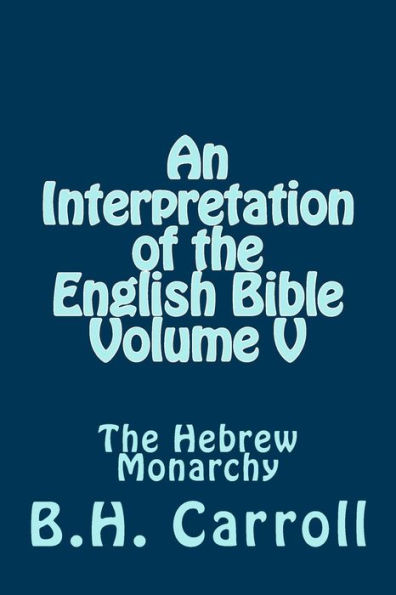An Interpretation of the English Bible. Volume V: The Hebrew Monarchy