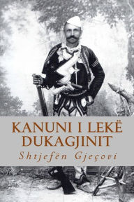 Title: Kanuni I LekÃ¯Â¿Â½ Dukagjinit, Author: At Shtjefen Gjecovi
