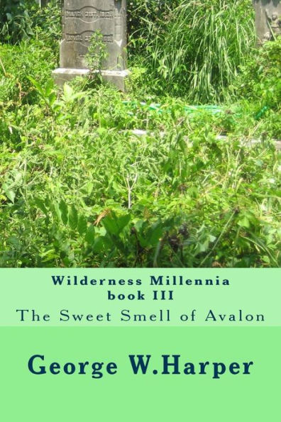 Wilderness Millennia book III: The Sweet Smell of Avalon
