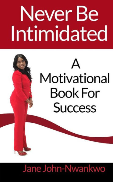 Never Be Intimidated: A Motivational Book For Success