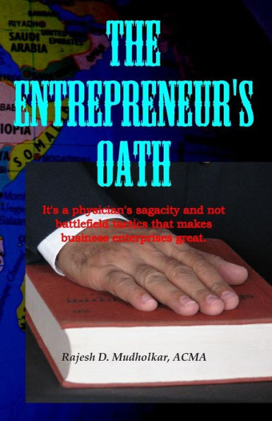 The Entrepreneur's Oath: It's a physician's sagacity and not battlefield tactics that makes business enterprises great