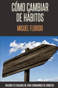 Title: Cómo cambiar de hábitos, Author: Miguel Florido