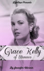 Grace Kelly of Monaco: The Inspiring Story of How An American Film Star Became a Princess