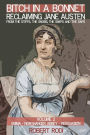 Bitch in a Bonnet: Reclaiming Jane Austen from the Stiffs, the Snobs, the Simps and the Saps, Volume 2