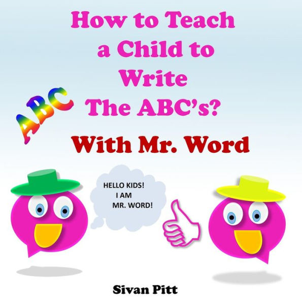 How to Teach a Child to Write The ABC's?: Mr. Word will teach your child how to write the ABC'c!