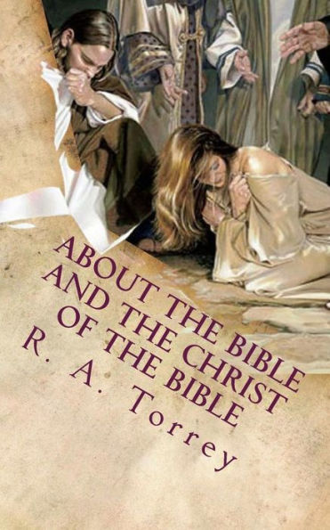 About the Bible and the Christ of the Bible: An Apologetic Guide to the Most Difficult Issues of the Faith